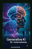 Generative KI f?r Unternehmen: Ein grundlegender Leitfaden zum Bau intelligenter Maschinen