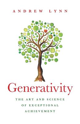 Generativity: The Art and Science of Exceptional Achievement - Lynn, Andrew