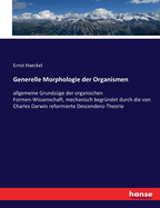 Generelle Morphologie der Organismen: allgemeine Grundzge der organischen Formen-Wissenschaft, mechanisch begrndet durch die von Charles Darwin reformierte Descendenz-Theorie