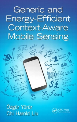 Generic and Energy-Efficient Context-Aware Mobile Sensing - Yurur, Ozgur, and Liu, Chi Harold