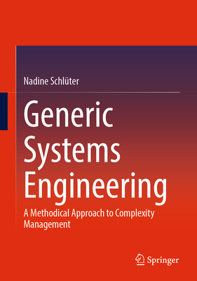 Generic Systems Engineering: A Methodical Approach to Complexity Management - Schlter, Nadine