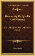 Generosity or Sybella and Florence: For Little Boys and Little Girls (1850)