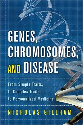 Genes, Chromosomes, and Disease - Gillham, Nicholas Wright