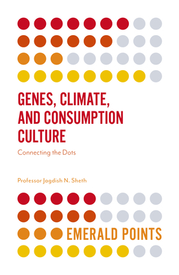Genes, Climate, and Consumption Culture: Connecting the Dots - Sheth, Jagdish N
