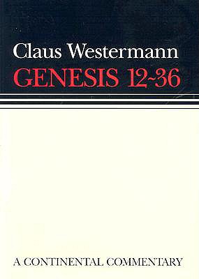 Genesis 12 - 36: Continental Commentaries - Westermann, Claus, and Scullion, John J (Translated by)