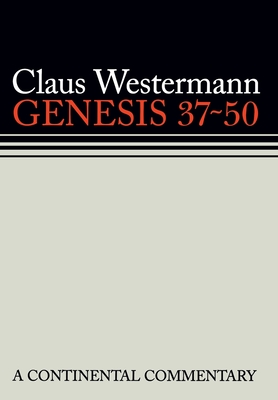 Genesis 37 - 50: Continental Commentaries - Scullion, John J (Editor), and Westermann, Claus (Editor)