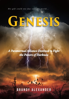 Genesis: A Paranormal Alliance Destined to Fight the Powers of Darkness - Alexander, Brandy