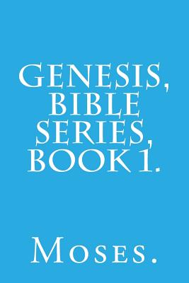 Genesis, Bible Series, Book 1. - Moses