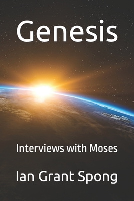 Genesis: Interviews with Moses - Spong, Ian Grant