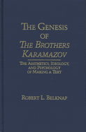 Genesis of the Brothers Karamazov: The Aesthetics, Ideology, and Psychology of Making a Text