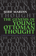 Genesis of Young Ottoman Thought: A Study in the Modernization of Turkish Political Ideas (Revised)