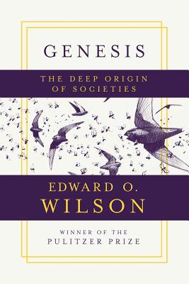 Genesis: The Deep Origin of Societies - Wilson, Edward O