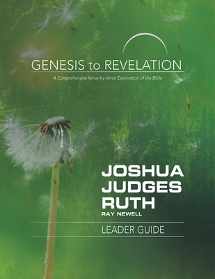 Genesis to Revelation: Joshua, Judges, Ruth Leader Guide: A Comprehensive Verse-By-Verse Exploration of the Bible - Newell, Ray