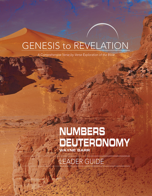 Genesis to Revelation: Numbers, Deuteronomy Leader Guide: A Comprehensive Verse-By-Verse Exploration of the Bible - Barr, Wayne
