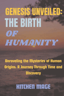 Genesis Unveiled: The Birth of Humanity: Unraveling the Mysteries of Human Origins: A Journey Through Time and Discovery