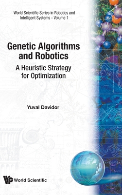 Genetic Algorithms And Robotics: A Heuristic Strategy For Optimization - Davidor, Yuval