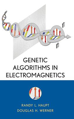 Genetic Algorithms in Electromagnetics - Haupt, Randy L, and Werner, Douglas H