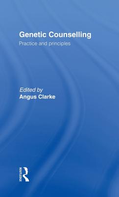 Genetic Counselling: Practice and Principles - Clarke, Angus (Editor)