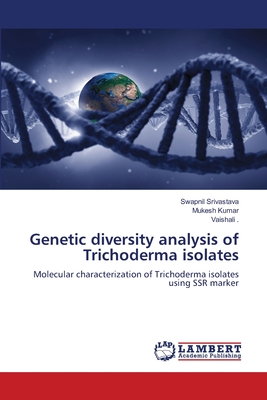 Genetic diversity analysis of Trichoderma isolates - Srivastava, Swapnil, and Kumar, Mukesh