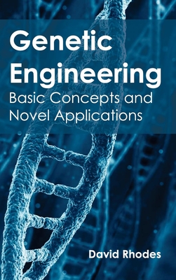 Genetic Engineering: Basic Concepts and Novel Applications - Rhodes, David (Editor)