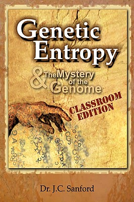 Genetic Entropy and the Mystery of the Genome Classroom Edition - Sanford, Dr J C