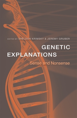 Genetic Explanations: Sense and Nonsense - Krimsky, Sheldon (Editor), and Gruber, Jeremy (Editor), and Beckwith, Jon (Contributions by)