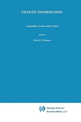 Genetic Information: Acquisition, Access, and Control - Thompson, Alison K (Editor), and Chadwick, Ruth F (Editor)