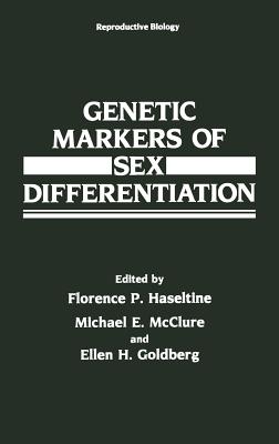 Genetic Markers of Sex Differentiation - Haseltine, Florence P, Ph.D., and McClure, Michael E, and Goldberg, Ellen H