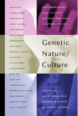 Genetic Nature/Culture: Anthropology and Science Beyond the Two-Culture Divide - Goodman, Alan H, Prof. (Editor), and Heath, Deborah, Prof. (Editor), and Lindee, M Susan (Editor)
