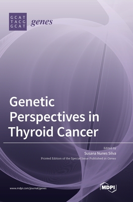 Genetic Perspectives in Thyroid Cancer - Silva, Susana Nunes (Guest editor)