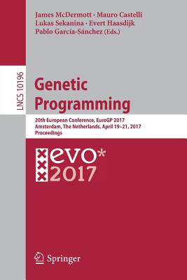 Genetic Programming: 20th European Conference, Eurogp 2017, Amsterdam, the Netherlands, April 19-21, 2017, Proceedings - McDermott, James (Editor), and Castelli, Mauro (Editor), and Sekanina, Lukas (Editor)