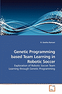 Genetic Programming Based Team Learning in Robotic Soccer