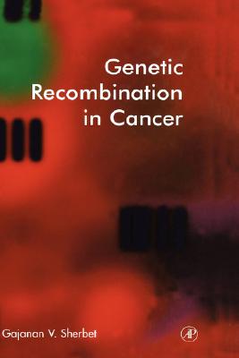 Genetic Recombination in Cancer - Sherbet, Gajanan V