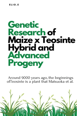 Genetic Research of Maize x Teosinte Hybrid and Advanced Progeny - E, Elio