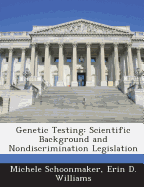 Genetic Testing: Scientific Background and Nondiscrimination Legislation - Schoonmaker, Michele