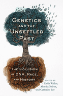 Genetics and the Unsettled Past: The Collision of DNA, Race, and History