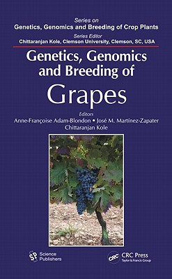 Genetics, Genomics, and Breeding of Grapes - Adam-Blondon, Anne-Francoise (Editor), and Martinez-Zapater, Jose-Miguel (Editor), and Kole, Chittaranjan (Editor)