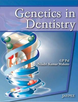 Genetics in Dentistry - Pal, GP, and Mahato, NK