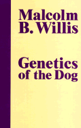 Genetics of the Dog - Willis, Malcolm, Dr.