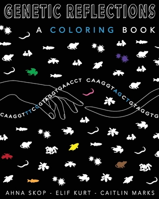Genetics Reflections: A coloring Book - Kurt, Elif, and Marks, Caitlin, and Skop, Ahna Renee