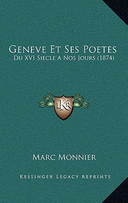 Geneve Et Ses Poetes: Du XVI Siecle A Nos Jours (1874) - Monnier, Marc