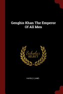 Genghis Khan The Emperor Of All Men