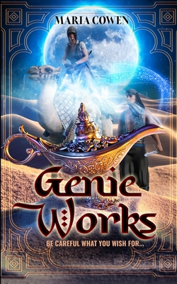 Genie Works: Be Careful What You Wish For... - Cowen, Maria