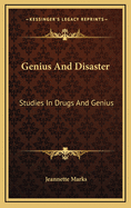Genius and Disaster: Studies in Drugs and Genius