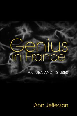 Genius in France: An Idea and Its Uses - Jefferson, Ann