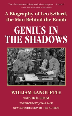 Genius in the Shadows: A Biography of Leo Szilard, the Man Behind the Bomb - Lanouette, William, and Silard, Bela