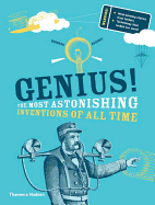Genius!: The Most Astonishing Inventions of All Time