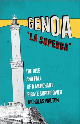 Genoa, 'La Superba': The Rise and Fall of a Merchant Pirate Superpower - 