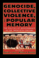 Genocide, Collective Violence, and Popular Memory: The Politics of Remembrance in the Twentieth Century