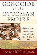 Genocide in the Ottoman Empire: Armenians, Assyrians, and Greeks, 1913-1923
